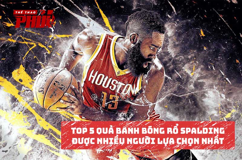 Top 5 quả banh bóng rổ Spalding được nhiều người lựa chọn nhất