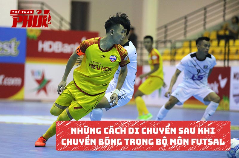 Kỹ thuật di chuyển sau khi chuyền bóng trong bộ môn Futsal (sân 5 người)