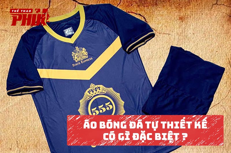 Áo bóng đá tự thiết kế có gì đặc biệt?