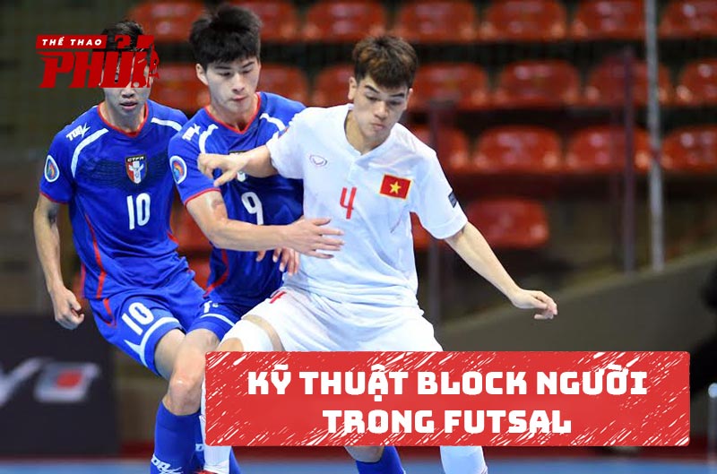 Kỹ thuật BLOCK người trong Futsal
