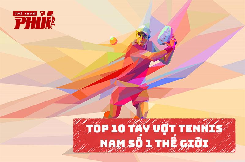 Top 10 tay vợt Tennis nam số 1 thế giới