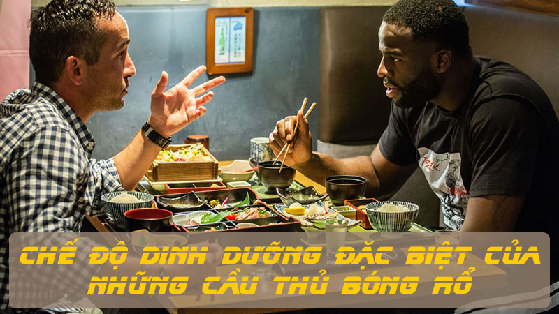 Chế độ dinh dưỡng đặc biệt của những cầu thủ bóng rổ