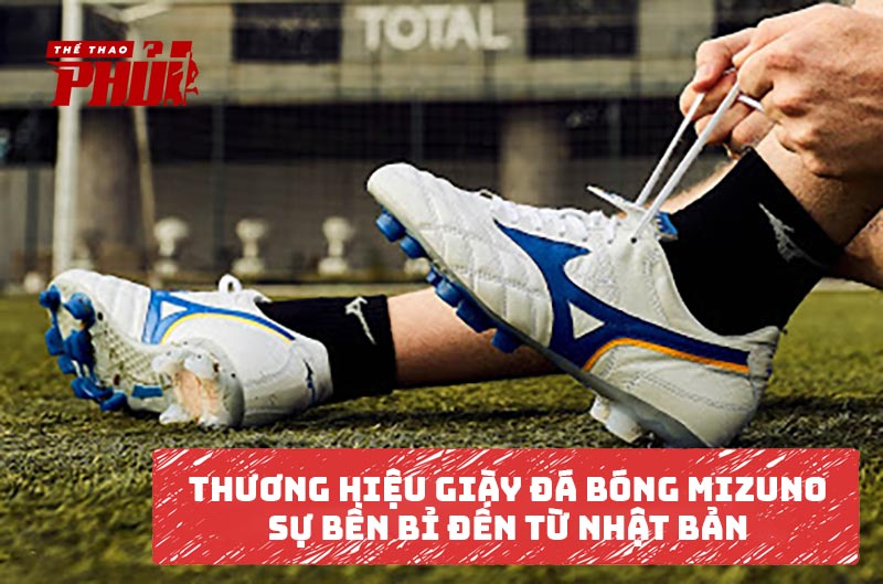 Thương hiệu giày đá bóng Mizuno – Sự bền bỉ đến từ Nhật Bản