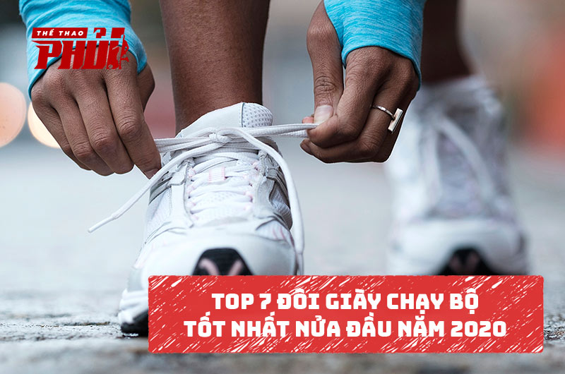 Top 7 đôi giày chạy bộ tốt nhất nửa đầu năm 2020