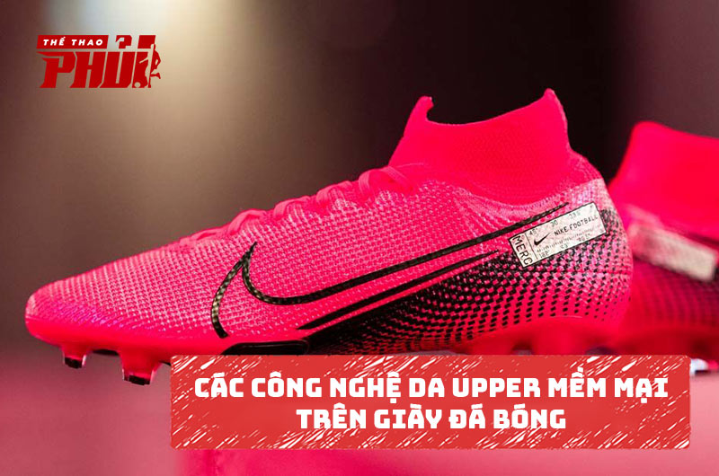 Các công nghệ da Upper mềm mại trên giày đá bóng