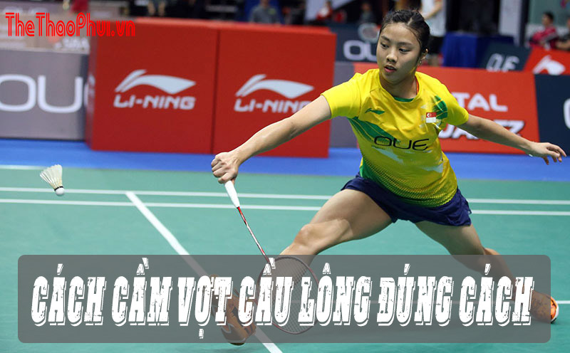Cách cầm vợt cầu lông đúng kỹ thuật