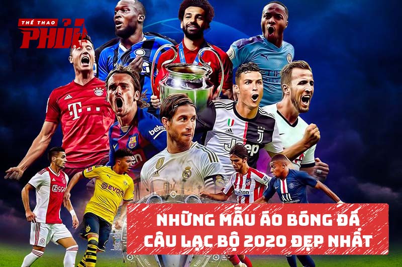 Những mẫu quần áo bóng đá câu lạc bộ năm 2020 đẹp nhất