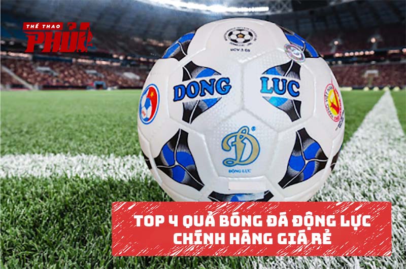 Top 4 quả bóng đá Động Lực chính hãng giá rẻ