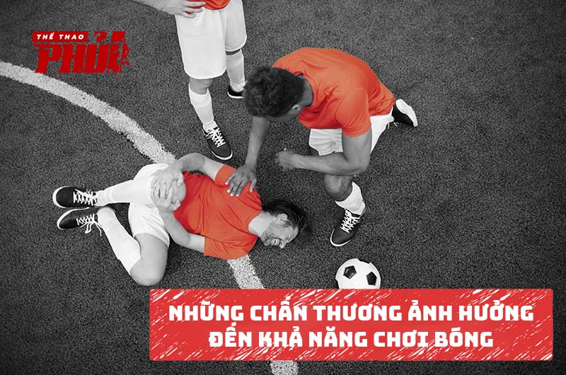 Những chấn thương ảnh hưởng đến khả năng chơi bóng