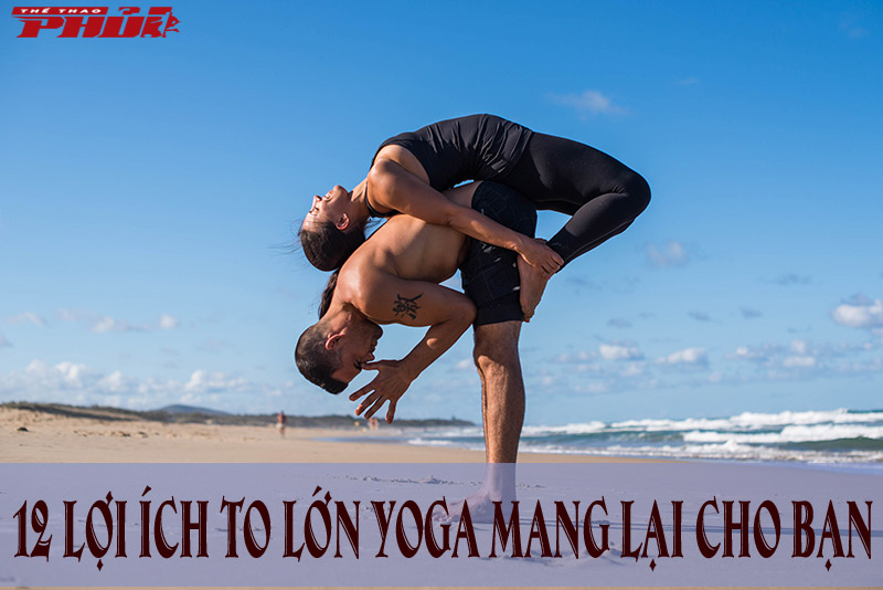 12 lợi ích to lớn Yoga mang lại cho bạn