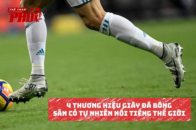 4 thương hiệu giày đá bóng sân cỏ tự nhiên nổi tiếng thế giới