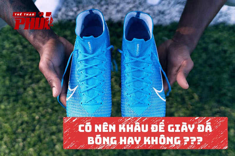 Có nên khâu đế giày đá bóng hay không?