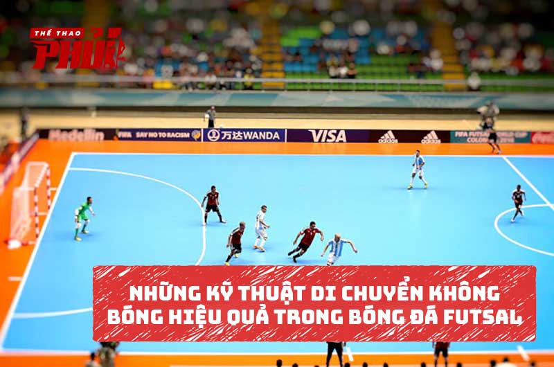Những kỹ thuật di chuyển không bóng hiệu quả trong bộ môn bóng đá Futsal