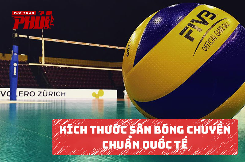 Kích thước sân bóng chuyền chuẩn quốc tế
