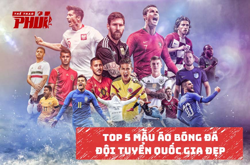 Top 5 mẫu áo bóng đá đội tuyển quốc gia đẹp