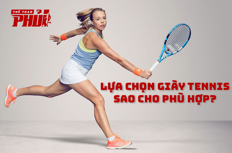 Kinh nghiệm lựa chọn giày Tennis phù hợp