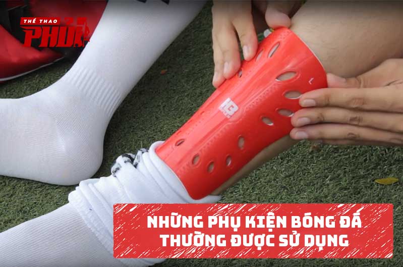 Những phụ kiện bóng đá thường được sử dụng