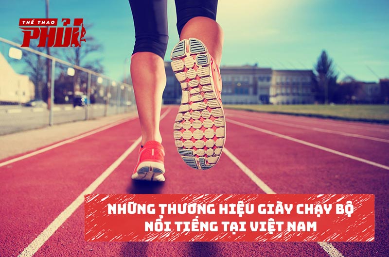 Những thương hiệu giày chạy bộ nổi tiếng tại Việt Nam