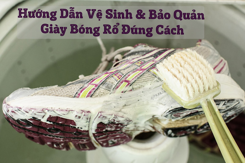 Hướng dẫn vệ sinh và bảo quản giày bóng rổ đúng cách