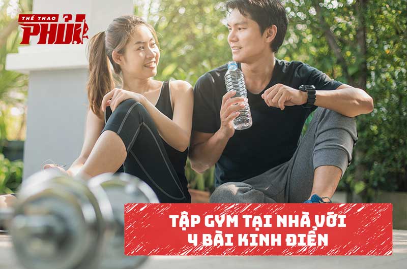 Tập Gym tại nhà với 4 bài kinh điển